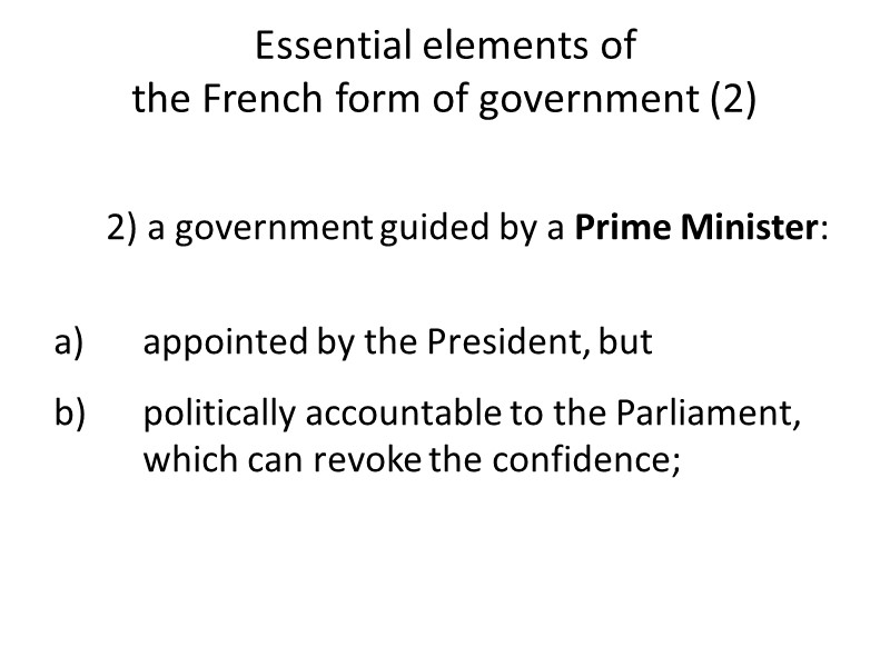 Essential elements of  the French form of government (2)  2) a government